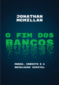 O fim dos bancos - Jonathan McMillan