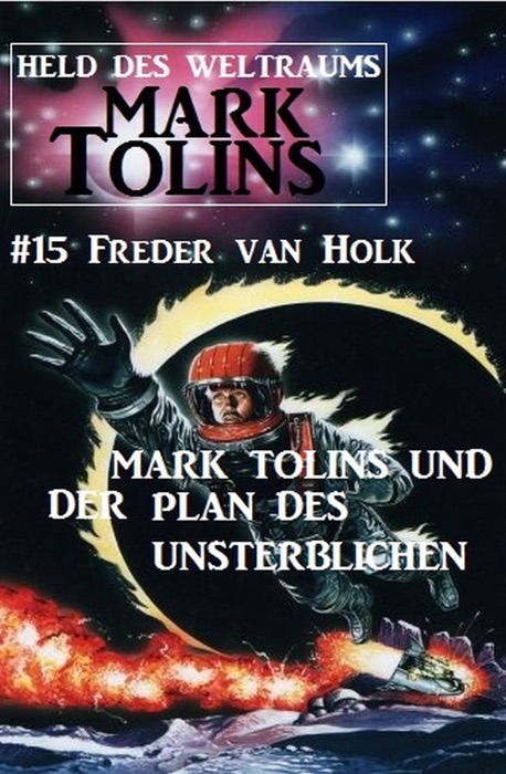 Mark Tolins und der Plan des Unsterblichen: Mark Tolins - Held des Weltraums #15