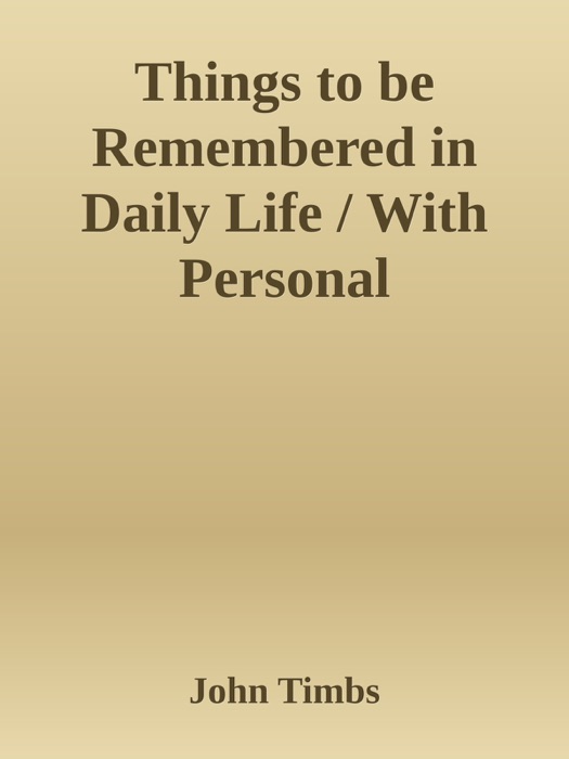 Things to be Remembered in Daily Life / With Personal Experiences and Recollections