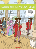 L'Histoire de France en BD - Louis XIV et Versailles - Dominique Joly