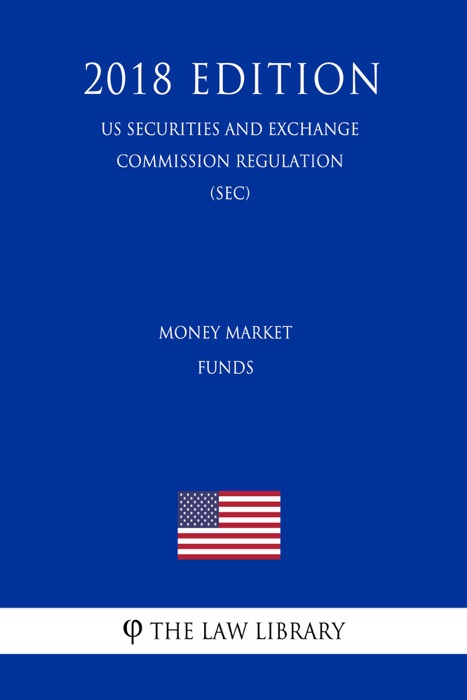 Money Market Funds (US Securities and Exchange Commission Regulation) (SEC) (2018 Edition)