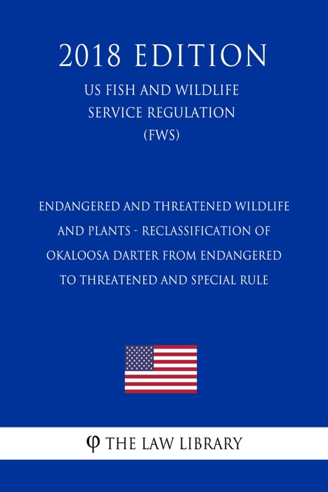 Endangered and Threatened Wildlife and Plants - Reclassification of Okaloosa Darter from Endangered to Threatened and Special Rule (US Fish and Wildlife Service Regulation) (FWS) (2018 Edition)