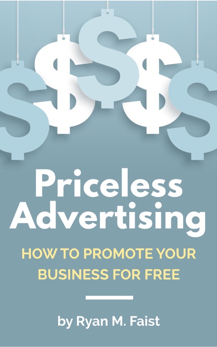 Priceless Advertising: How to Promote Your Business for Free