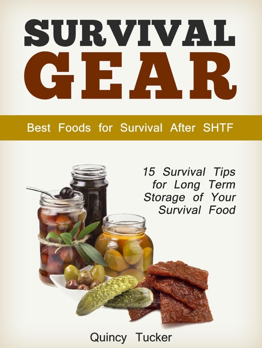 Survival Gear: 15 Survival Tips for Long Term Storage of Your Survival Food. Best Foods for Survival After SHTF