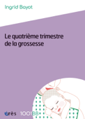 Le quatrième trimestre de la grossesse - 1001BB n°157 - Ingrid BAYOT