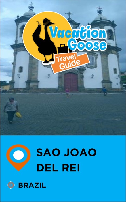 Vacation Goose Travel Guide Sao Joao del Rei Brazil