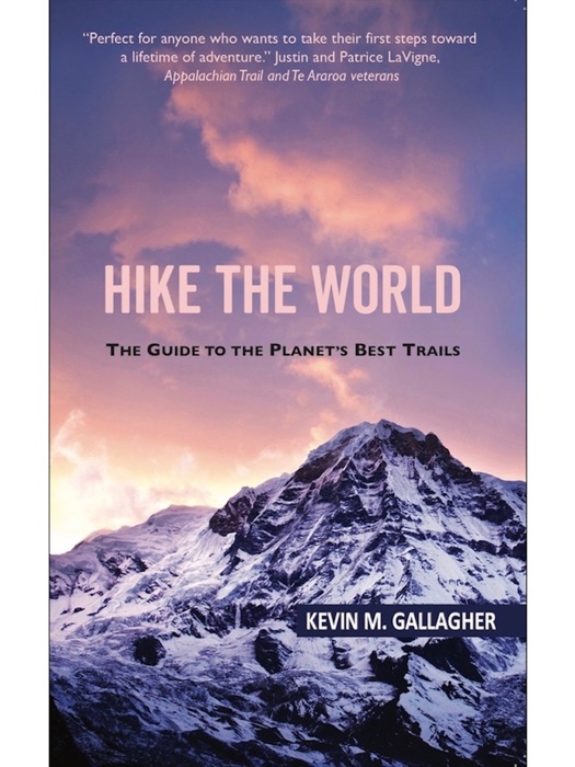 Hike The World: The Guide to the Planet's Best Trails