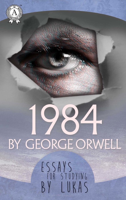 Essays for studying by Lukas  1984 by George Orwell