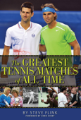 The Greatest Tennis Matches of All Time - Steve Flink