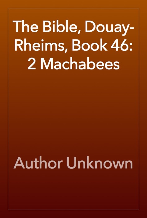 The Bible, Douay-Rheims, Book 46: 2 Machabees