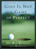 Bob Rotella - Golf is Not a Game of Perfect artwork