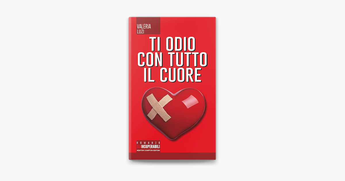 Ti Odio Con Tutto L'amore Che Ho Ti odio con tutto il cuore su Apple Books
