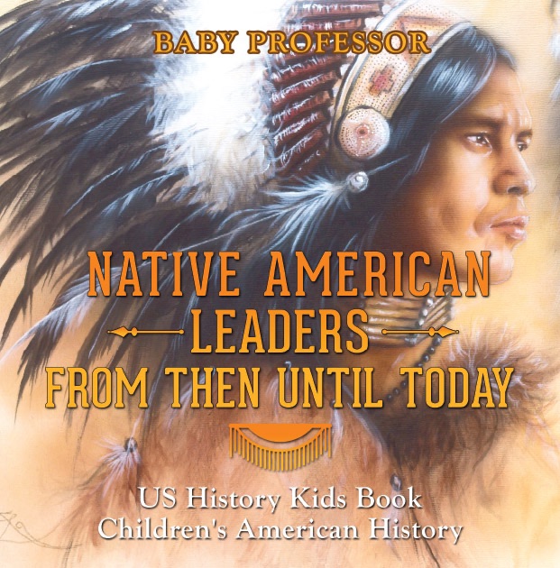 Native American Leaders From Then Until Today - US History Kids Book  Children's American History