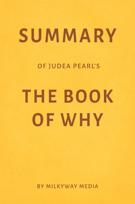 Summary of Judea Pearl 's The Book of Why by Milkyway Media