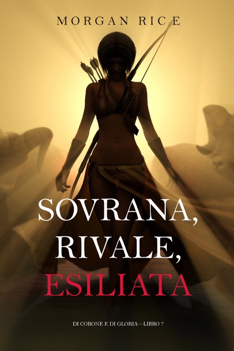 Sovrana, Rivale, Esiliata (Di Corone e di Gloria—Libro 7)