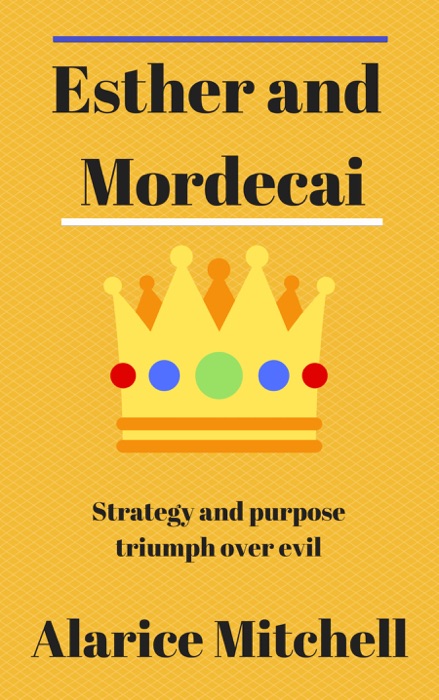 Esther and Mordecai: Strategy and Purpose Triumph over Evil