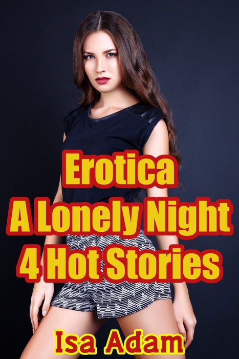 Erotica: A Lonely Night: 4 Hot Stories