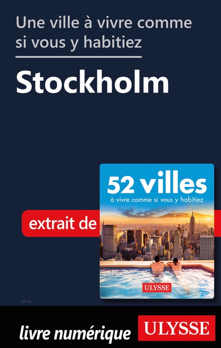 Une ville à vivre comme si vous y habitiez - Stockholm