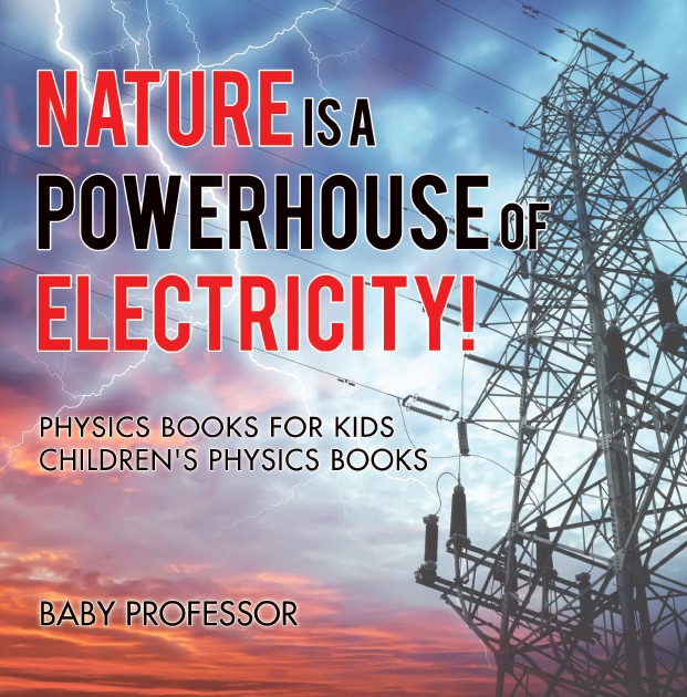 Nature is a Powerhouse of Electricity! Physics Books for Kids  Children's Physics Books