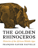 The Golden Rhinoceros - Francois-xavier Fauvelle & Troy Tice