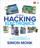 Hacking Electronics: Learning Electronics with Arduino and Raspberry Pi, Second Edition - Simon Monk