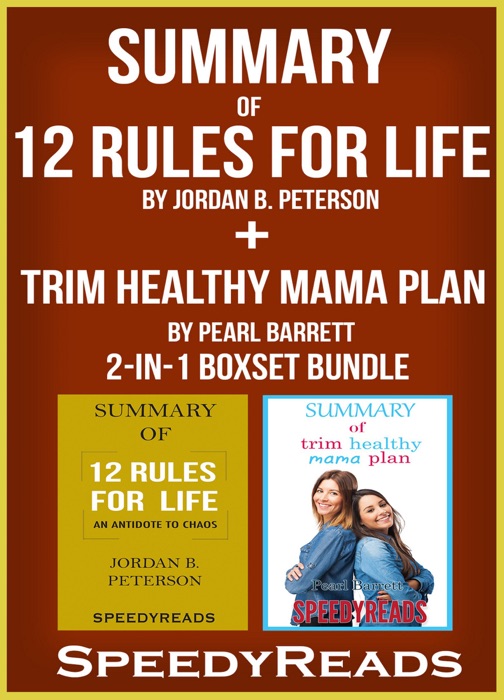 Summary of 12 Rules for Life: An Antitdote to Chaos by Jordan B. Peterson + Summary of Trim Healthy Mama Plan by Pearl Barrett & Serene Allison