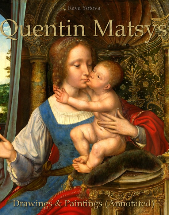 Quentin Matsys: Drawings & Paintings (Annotated)