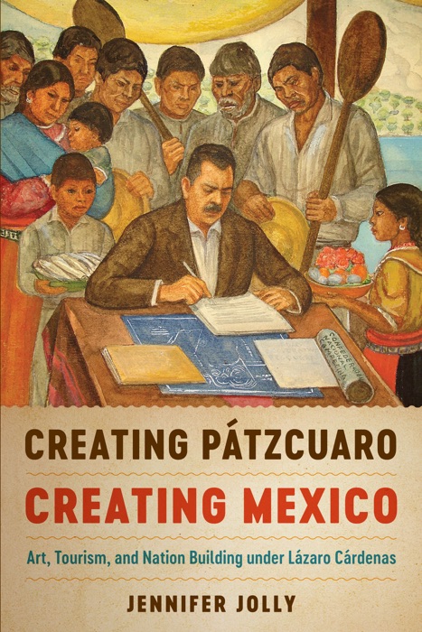 Creating Pátzcuaro, Creating Mexico