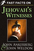 Fast Facts on Jehovah’s Witnesses - John Ankerberg & John G. Weldon