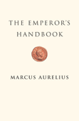 The Emperor's Handbook - Marcus Aurelius
