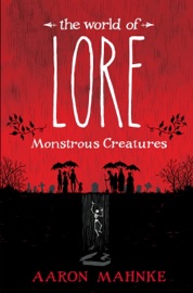 The World of Lore: Monstrous Creatures - Aaron Mahnke by  Aaron Mahnke PDF Download