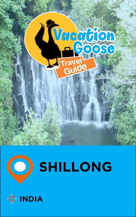 Vacation Goose Travel Guide Shillong India