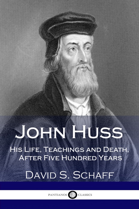 John Huss His Life, Teachings and Death, After Five Hundred Years