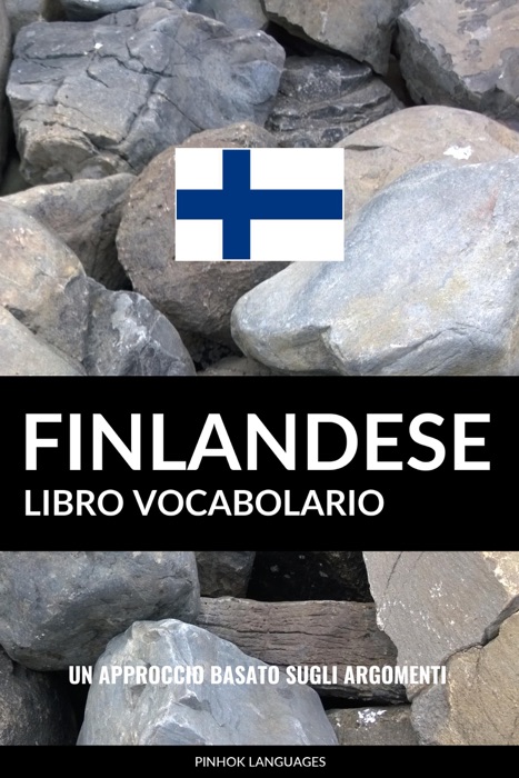 Libro Vocabolario Finlandese: Un Approccio Basato sugli Argomenti