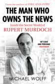 The Man Who Owns the News - Michael Wolff