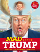 MAD About Trump: A Brilliant Look at Our Brainless President - Various Authors