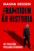 Framtiden är historia: Det totalitära Rysslands återkomst - Masha Gessen