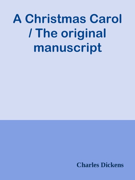 A Christmas Carol / The original manuscript