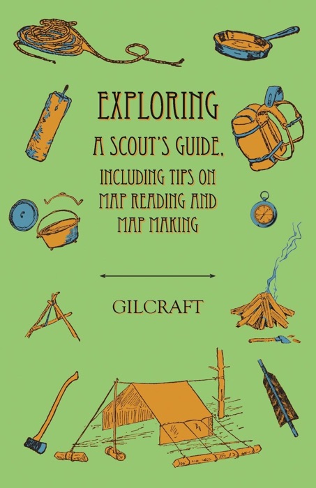 Exploring - A Scout's Guide - Including Tips on Map Reading and Map Making