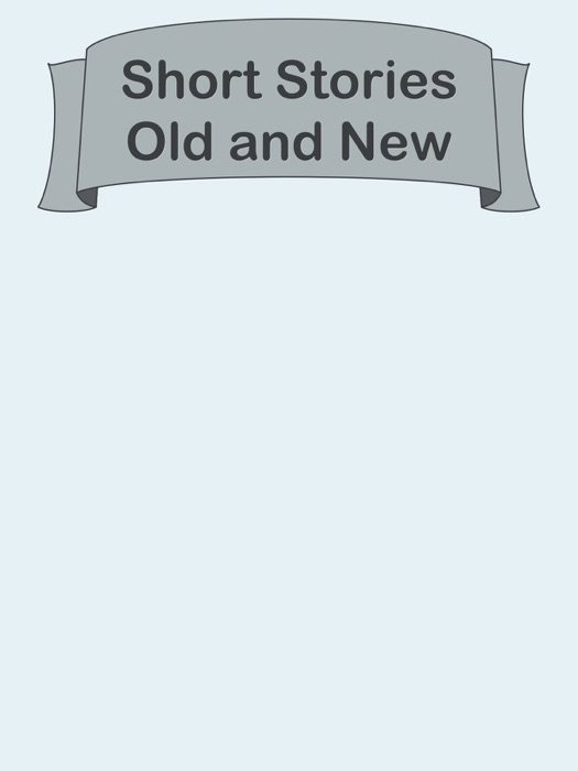 Short Stories Old and New