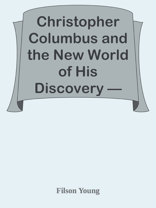 Christopher Columbus and the New World of His Discovery — Volume 3