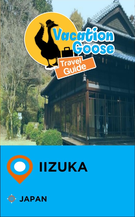 Vacation Goose Travel Guide Iizuka Japan