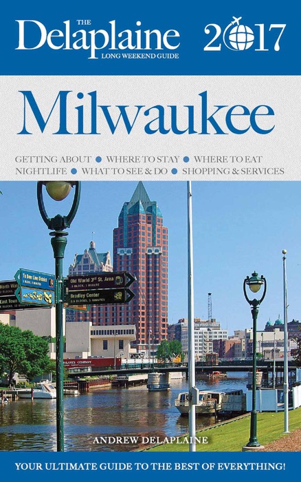 Milwaukee - The Delaplaine 2017 Long Weekend Guide