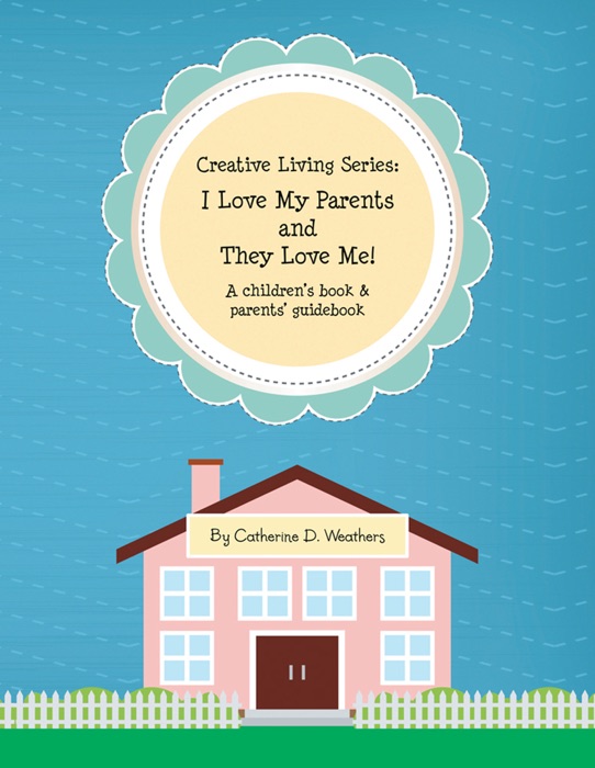 Creative Living Series: I Love My Parents and They Love Me!