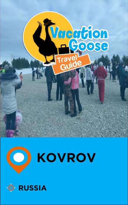 Vacation Goose Travel Guide Kovrov Russia