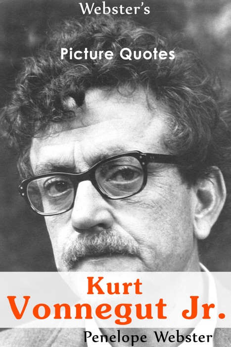 Webster's Kurt Vonnegut Jr. Picture Quotes
