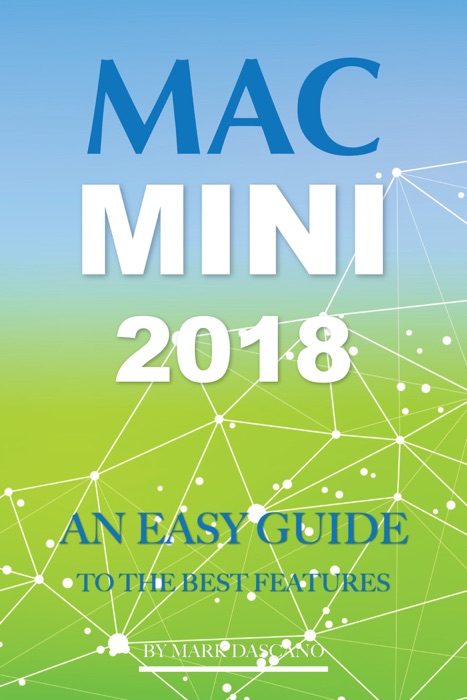 Mac Mini 2018: An Easy Guide to the Best Features