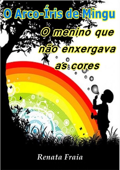 O Arco Íris De Mingu: O Menino Que Não Enxergava As Cores