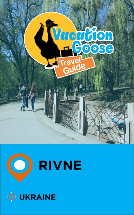 Vacation Goose Travel Guide Rivne Ukraine