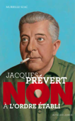 Jacques Prévert : "Non à l'ordre établi" - Murielle Szac